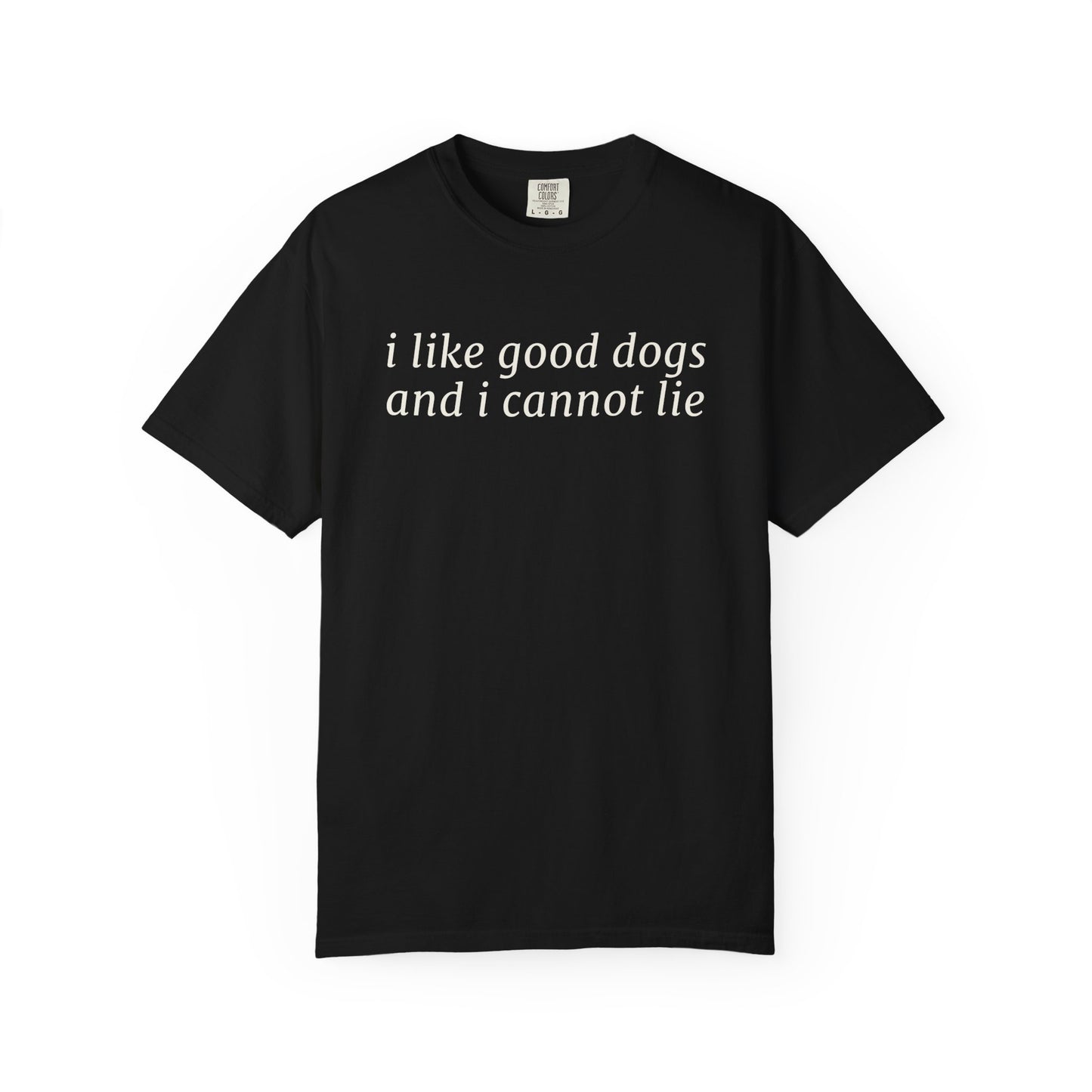 I Like Good Dogs and I Cannot Lie T-Shirt