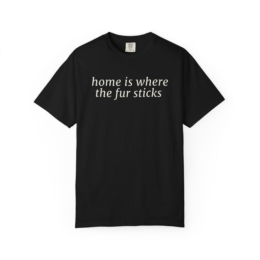 Home Is Where The Fur Sticks T-Shirt