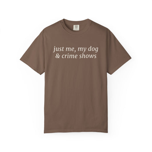 Just Me, My Dog & Crime Shows T-Shirt