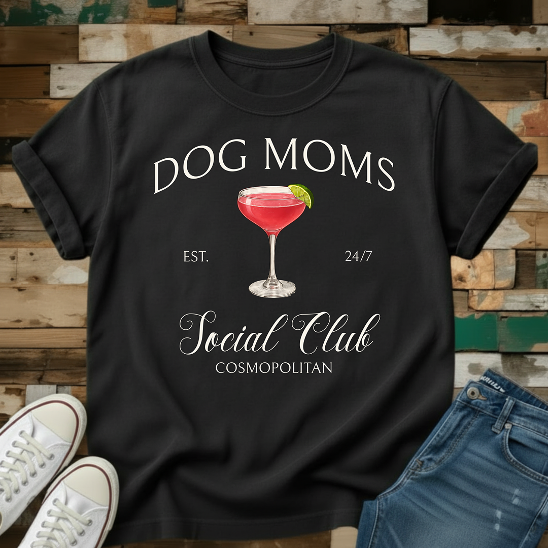 Dog Moms Cosmopolitan Social Club T-Shirt