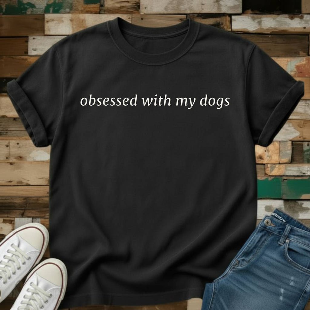 Obsessed With My Dogs T-Shirt