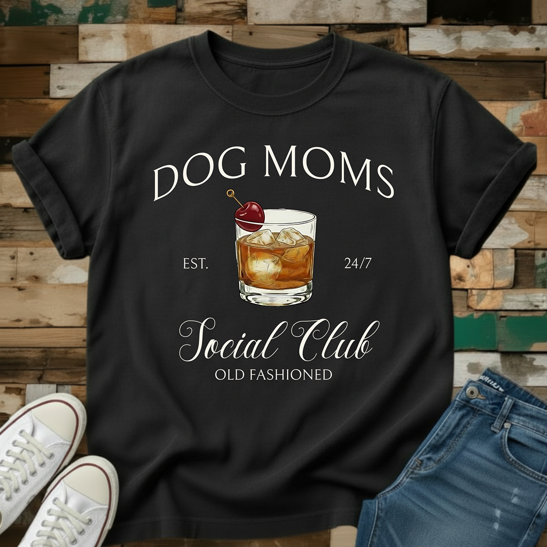 Dog Moms Old Fashioned Social Club T-Shirt