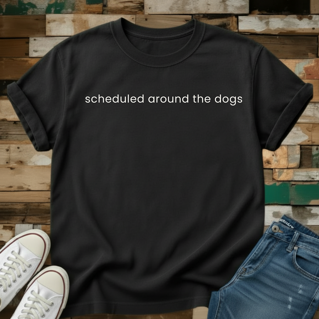 Scheduled Around The Dogs T-Shirt
