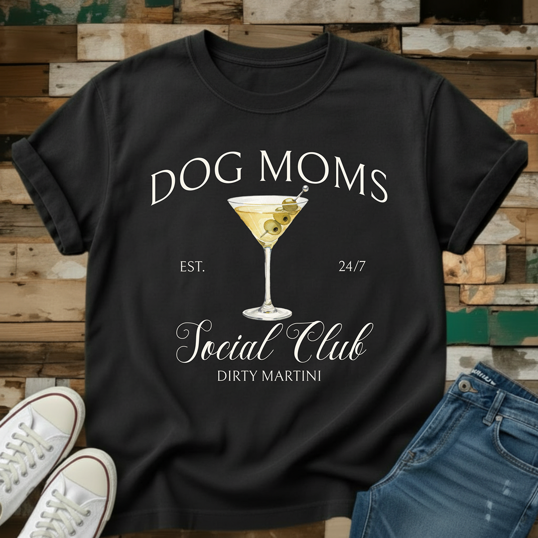 Dog Moms Dirty Martini Social Club T-Shirt