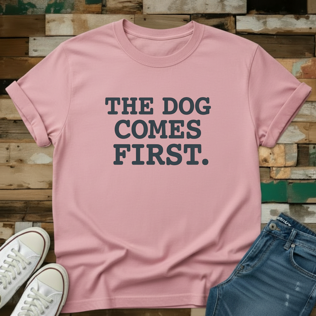 The Dog Comes First T-Shirt