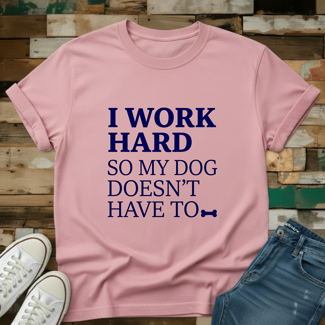 I Work Hard T-Shirt