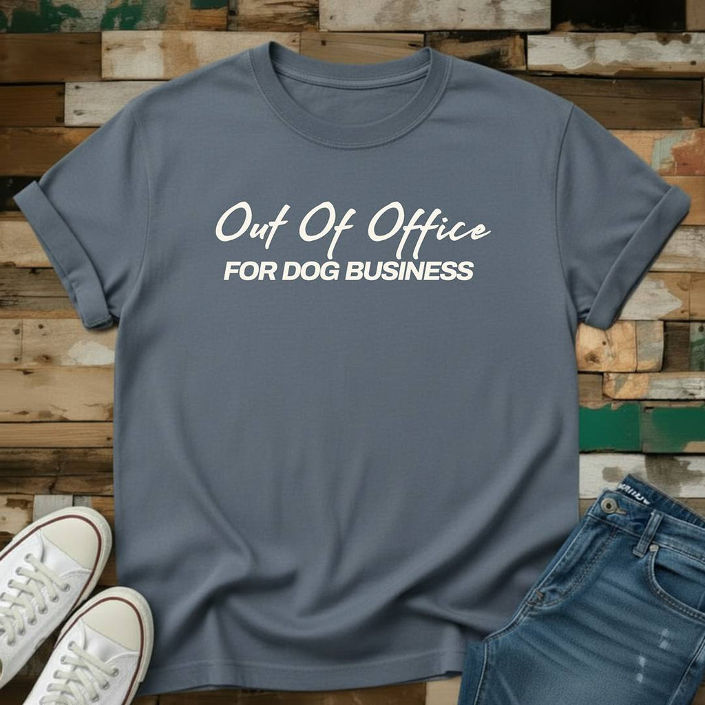 Out of Office For Dog Business T-Shirt