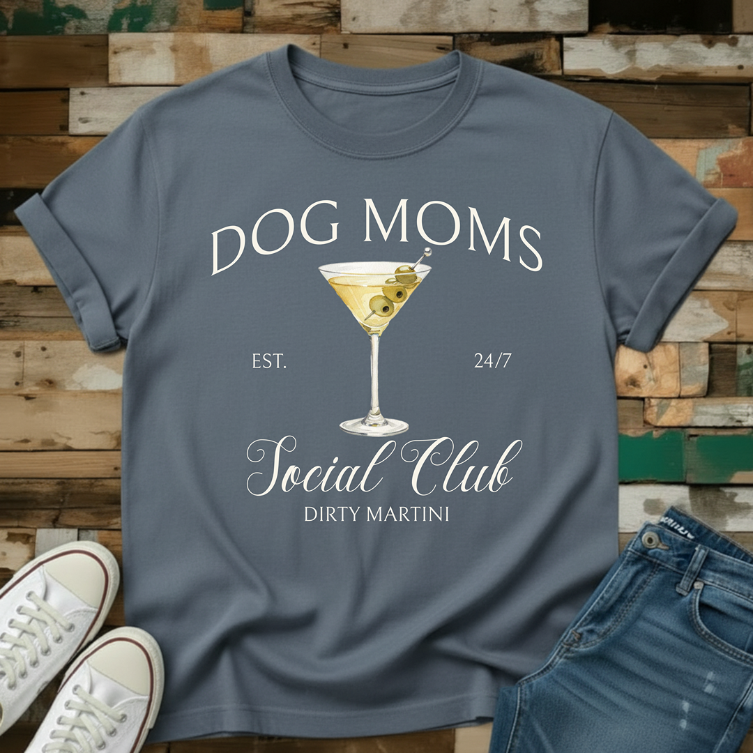 Dog Moms Dirty Martini Social Club T-Shirt