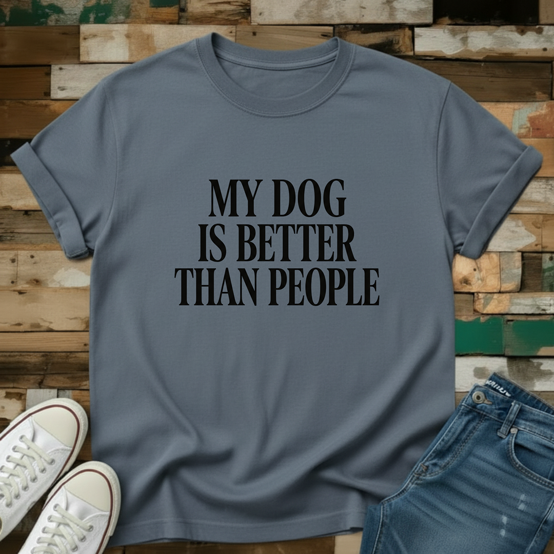 My Dog Is Better Than People T-Shirt