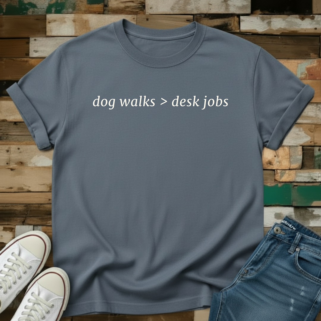 Dog Walks > Desk Jobs T-Shirt