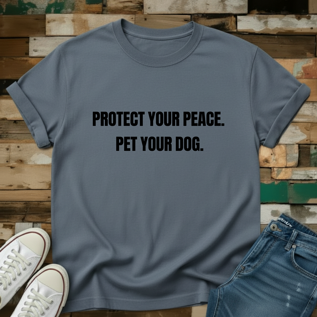 Protect Your Peace.  Pet Your Dog T-Shirt