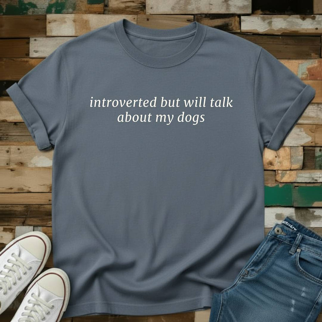 Introverted But Will Talk About My Dogs T-Shirt