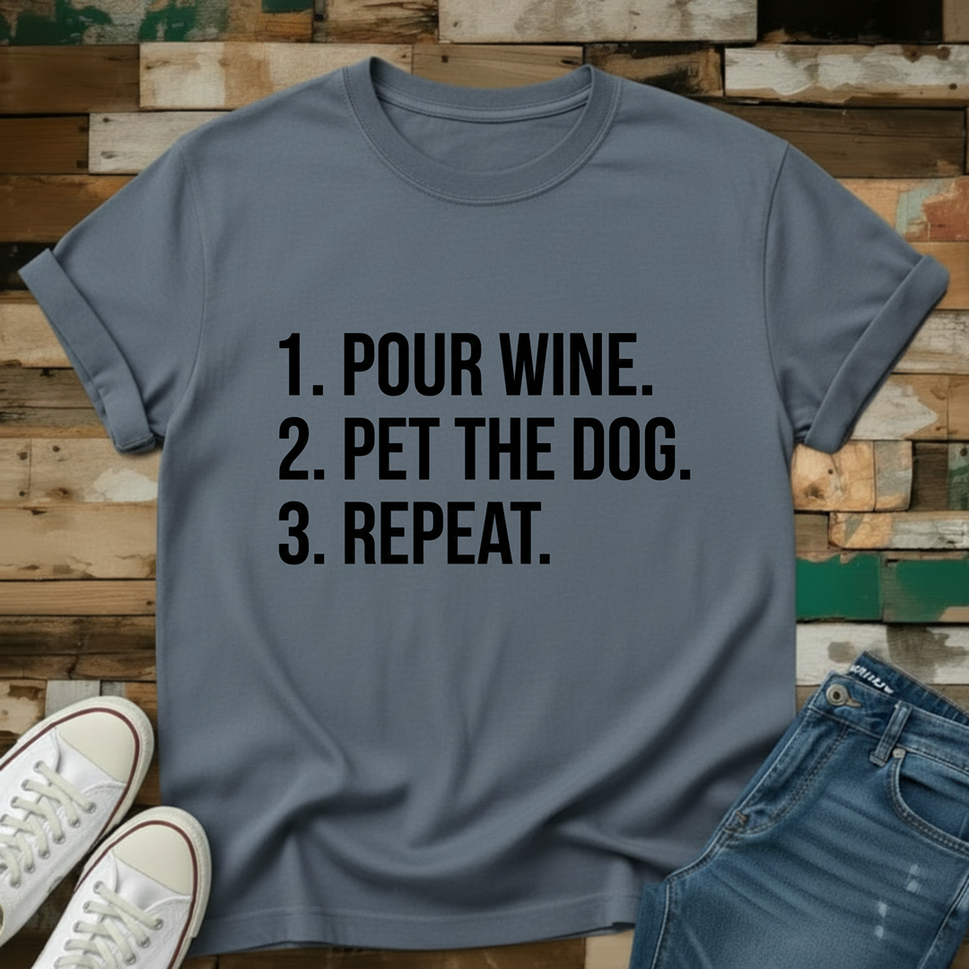 Pour Wine. Pet The Dog. Repeat T-Shirt
