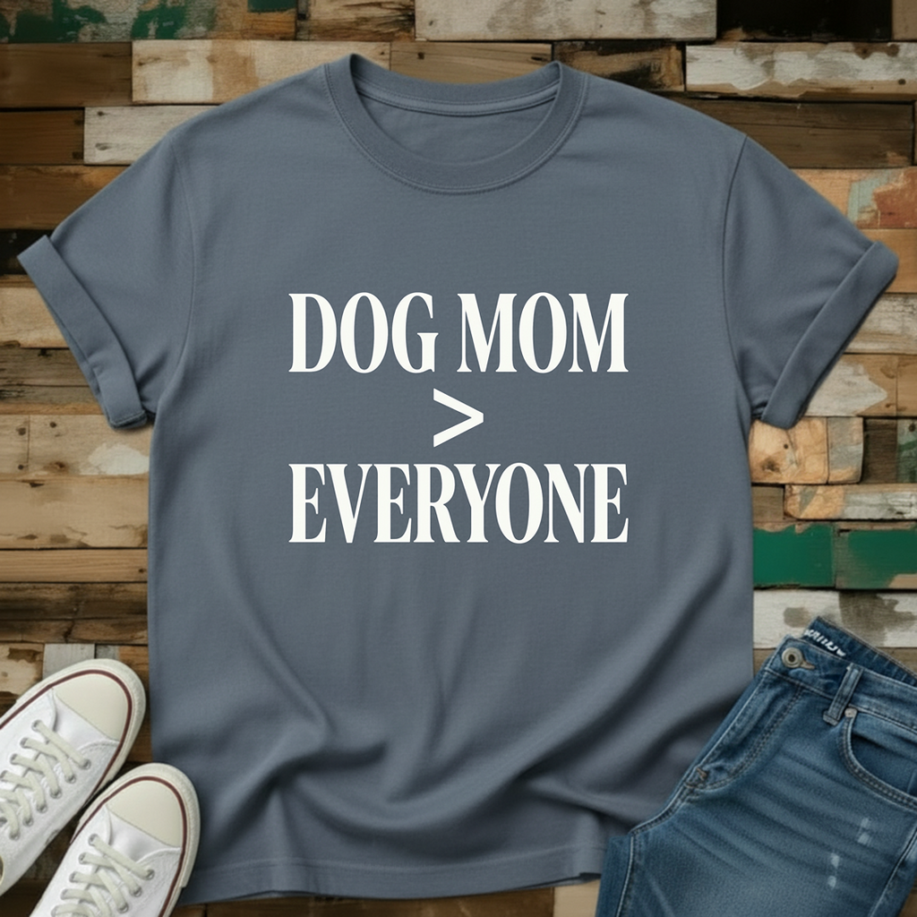 Dog Mom > Everyone T-Shirt