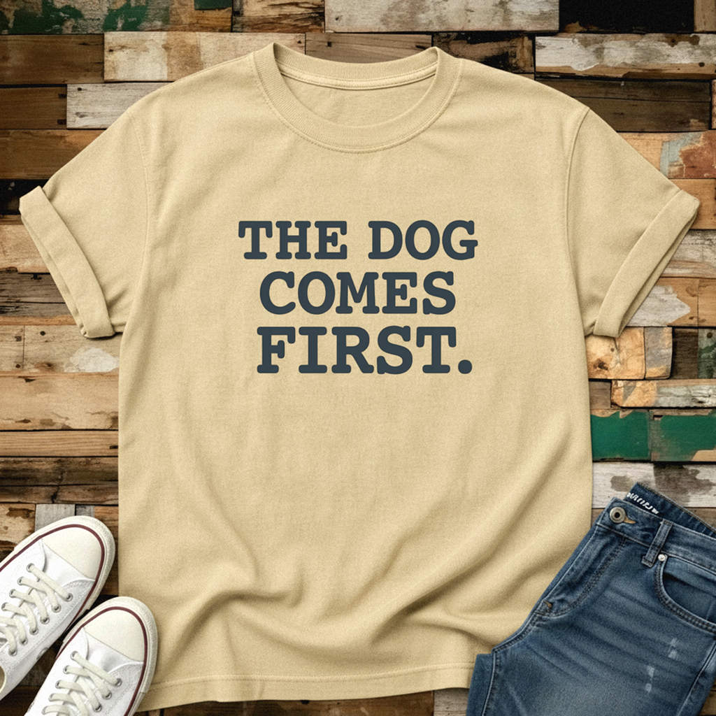 The Dog Comes First T-Shirt