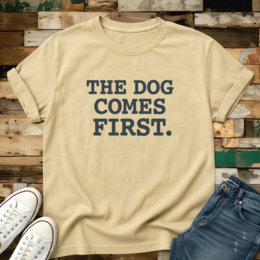 The Dog Comes First T-Shirt