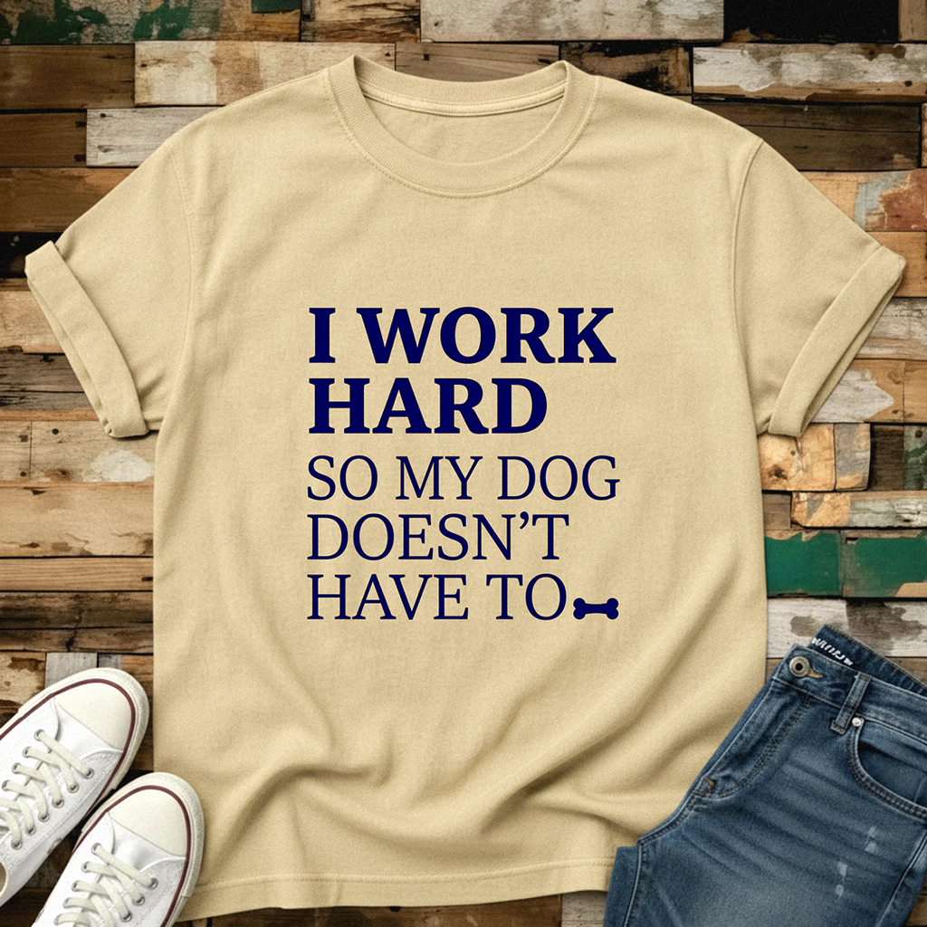 I Work Hard T-Shirt