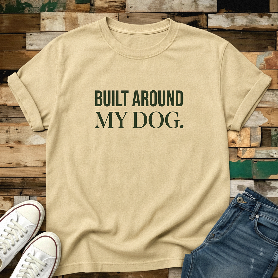 Built Around My Dog T-Shirt