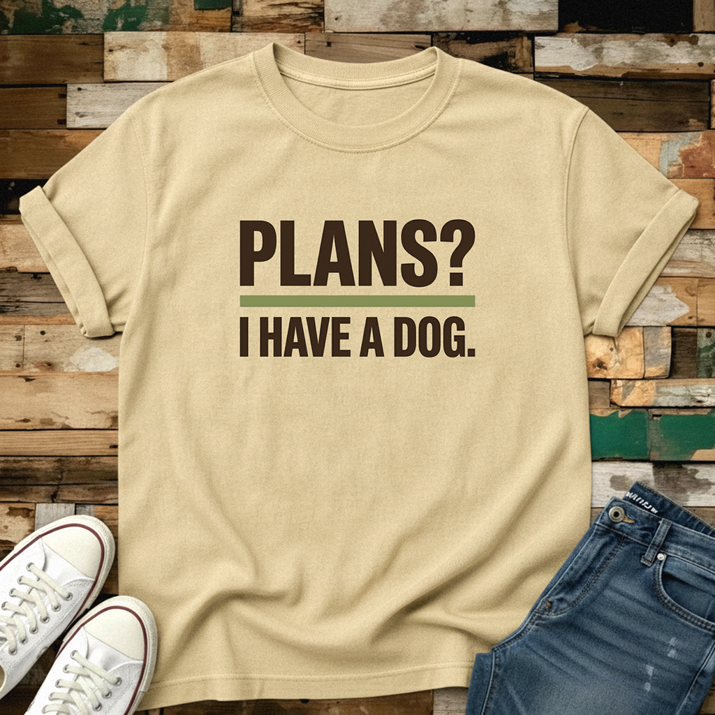 Plans? I Have A Dog T-Shirt