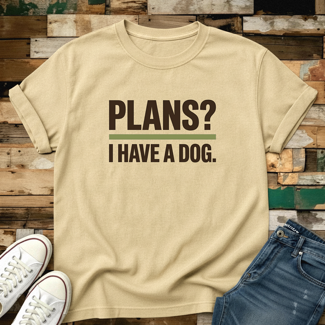 Plans? I Have A Dog T-Shirt