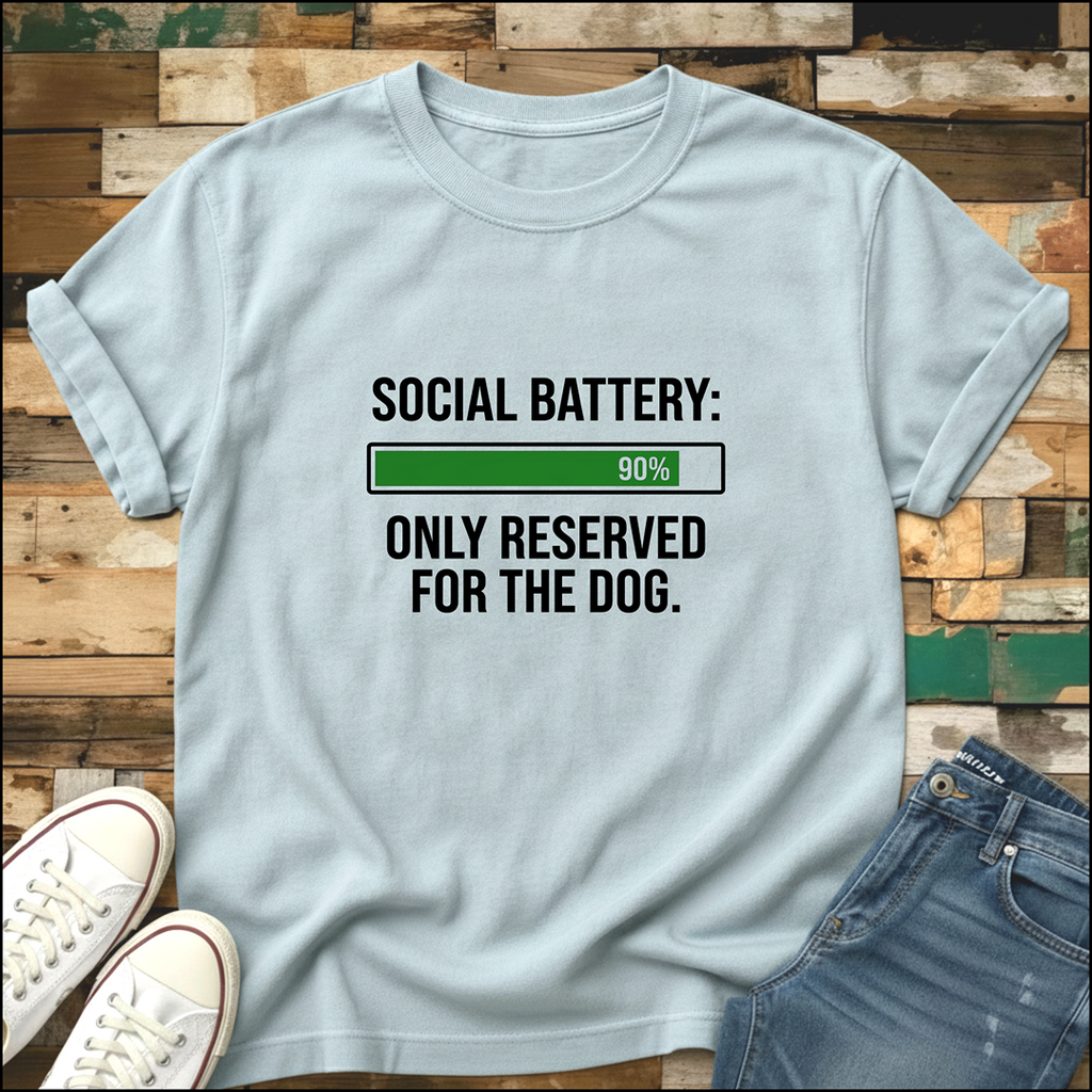 Social Battery: Only Reserved For The Dog T-Shirt