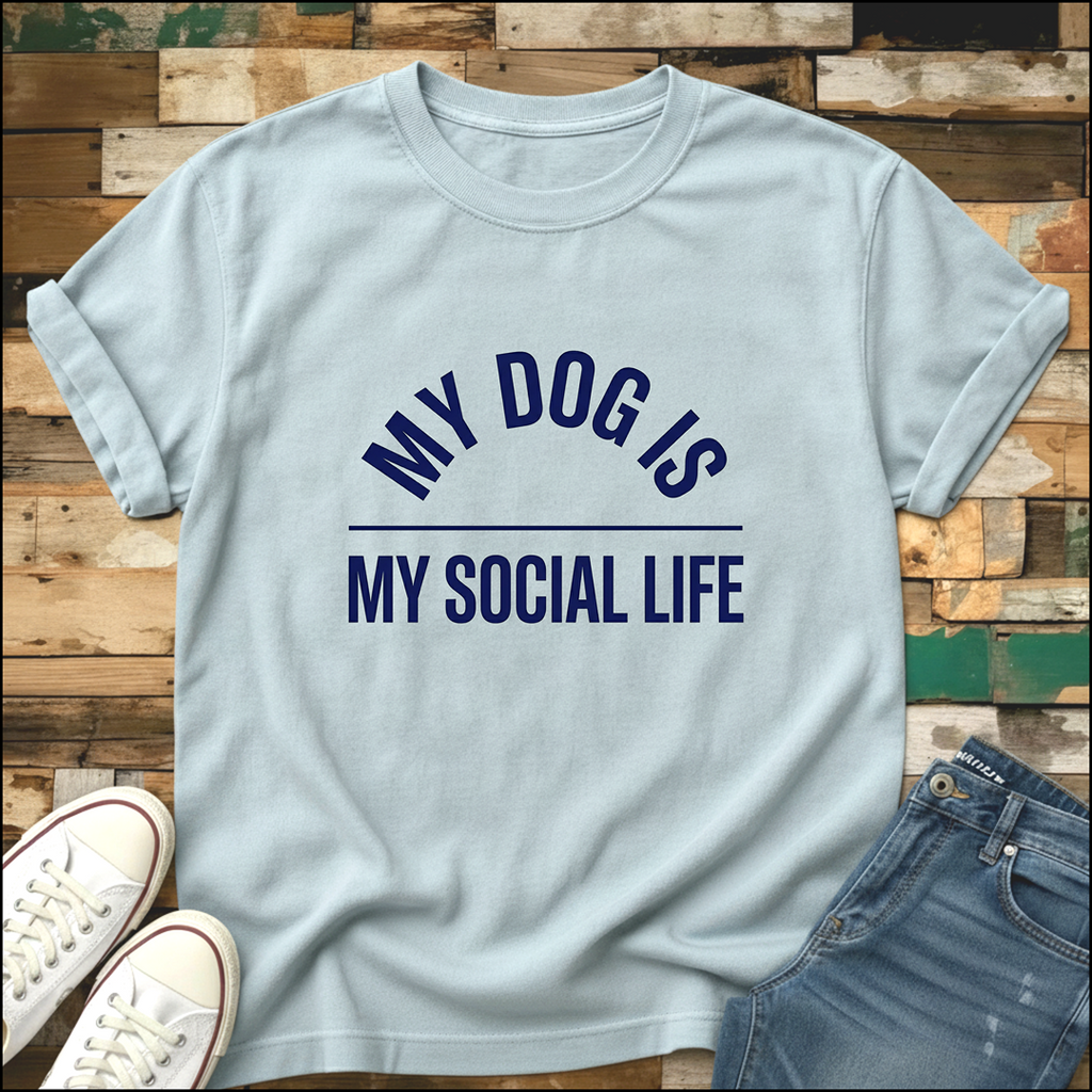 My Dog Is My Social Life T-Shirt