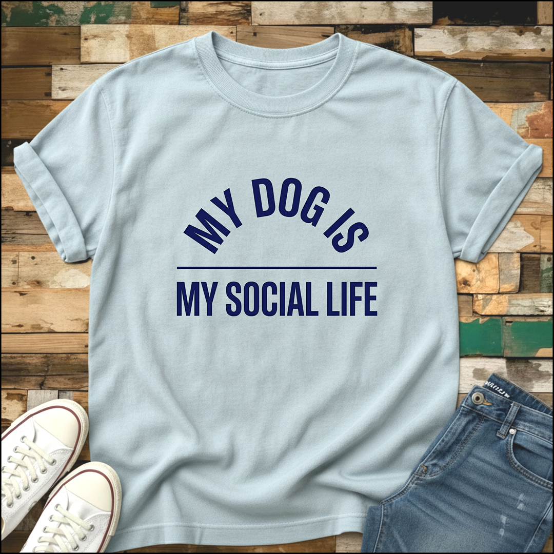 My Dog Is My Social Life T-Shirt