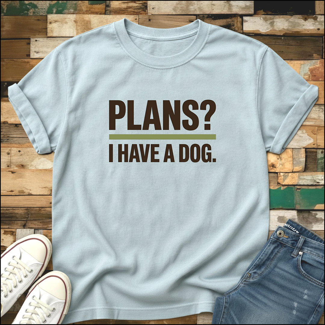 Plans? I Have A Dog T-Shirt