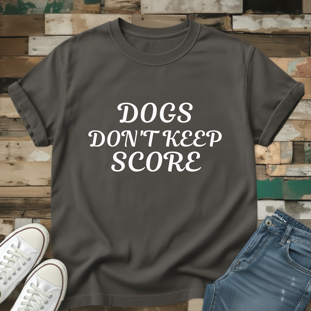 Dogs Don't Keep Score T-Shirt