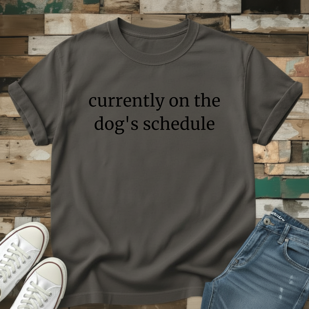 Currently On The Dog's Schedule T-Shirt