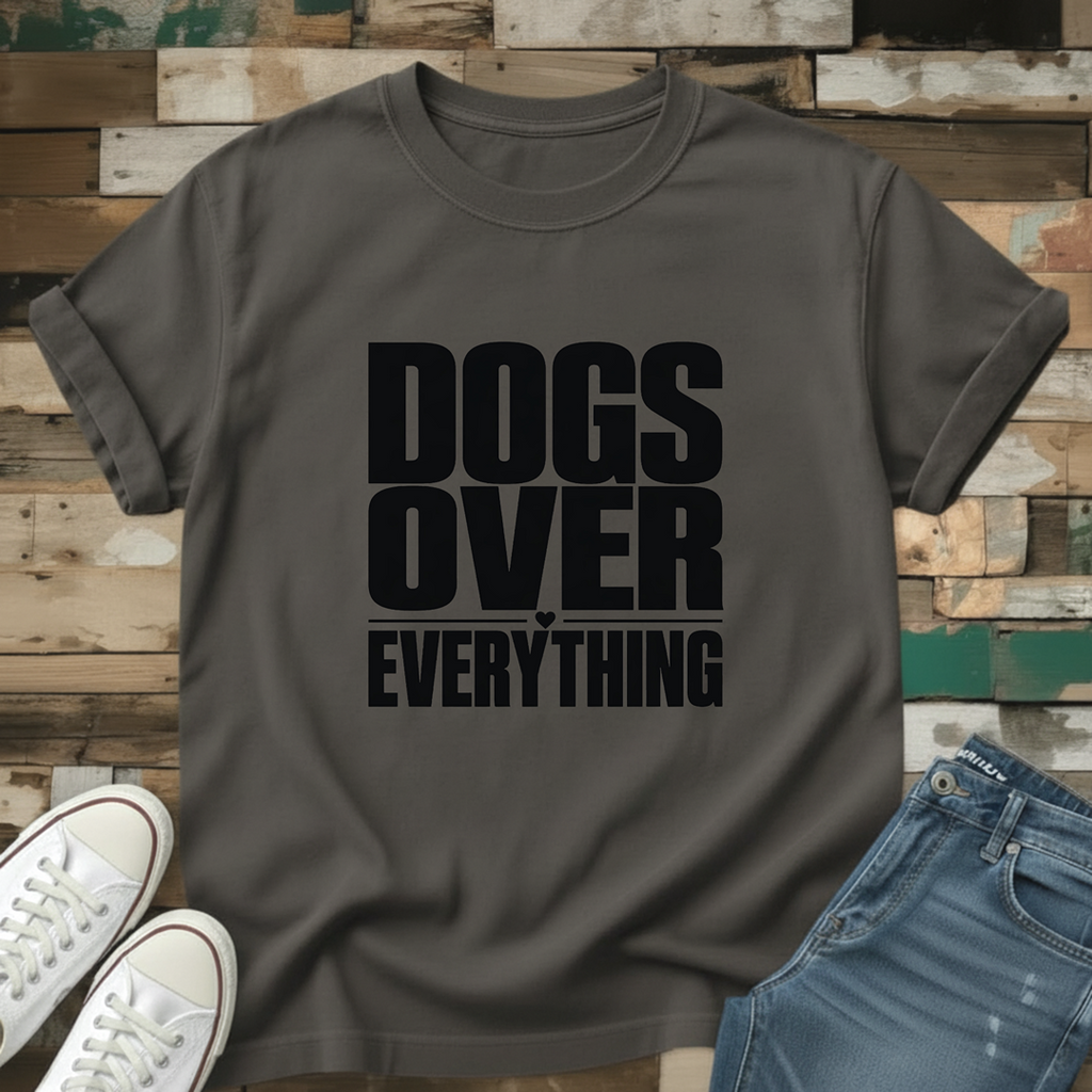 Dogs Over Everything T-Shirt