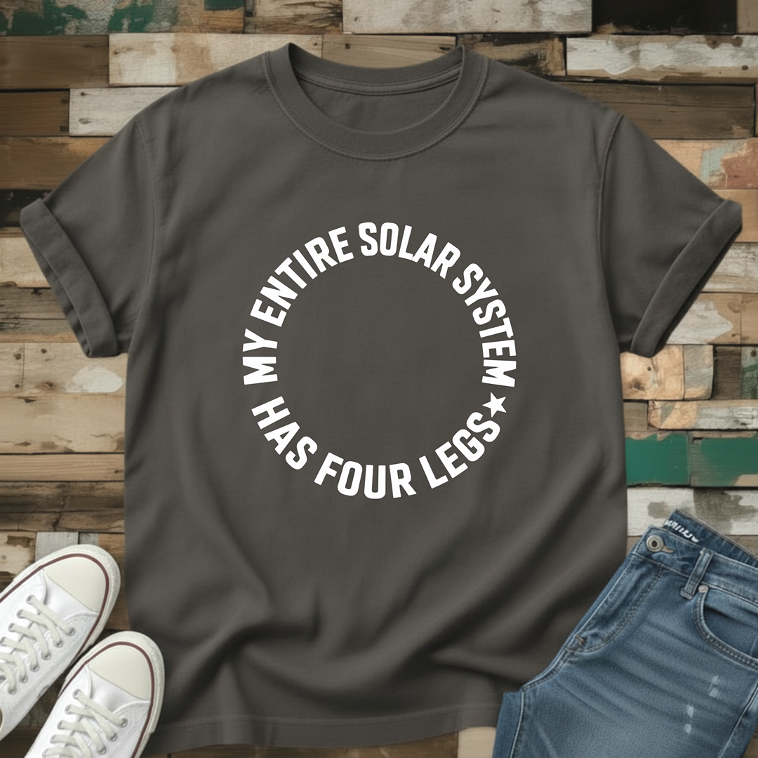 My Entire Solar System Has Four Legs T-Shirt