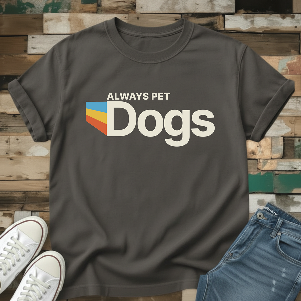 Always Pet Dogs T-Shirt