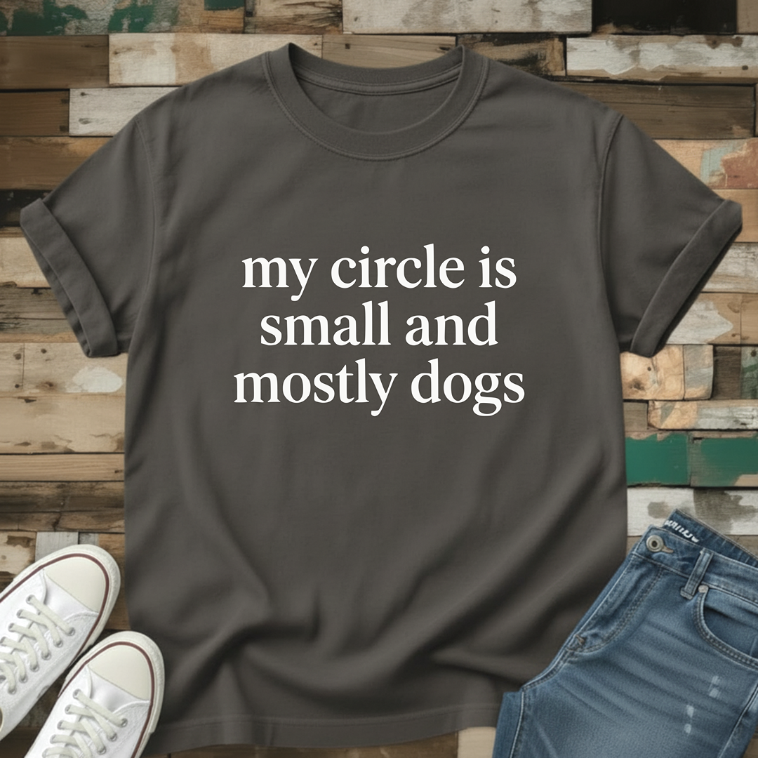 My Circle Is Small And Mostly Dogs T-Shirt