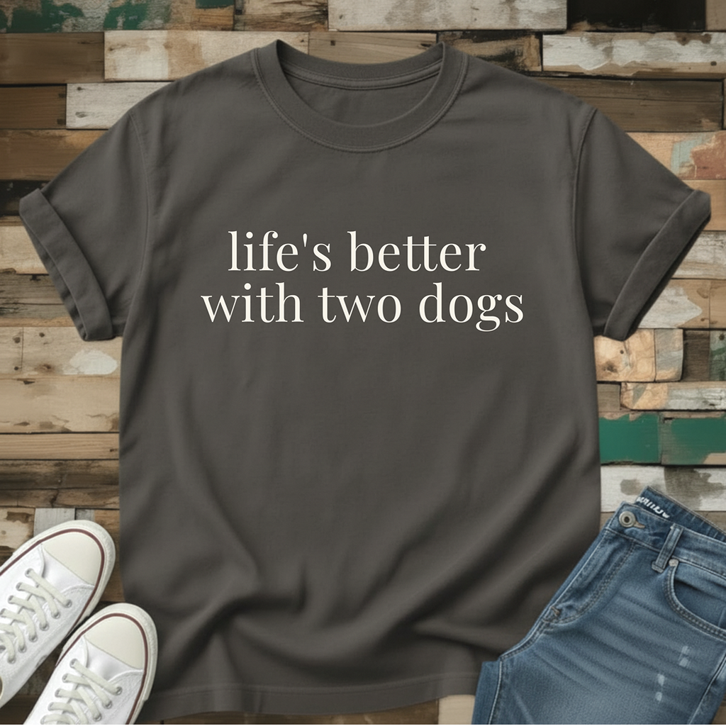 Life's Better With Two Dogs T-Shirt