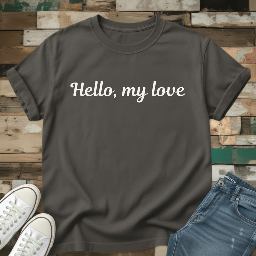 Hello, my love T-Shirt