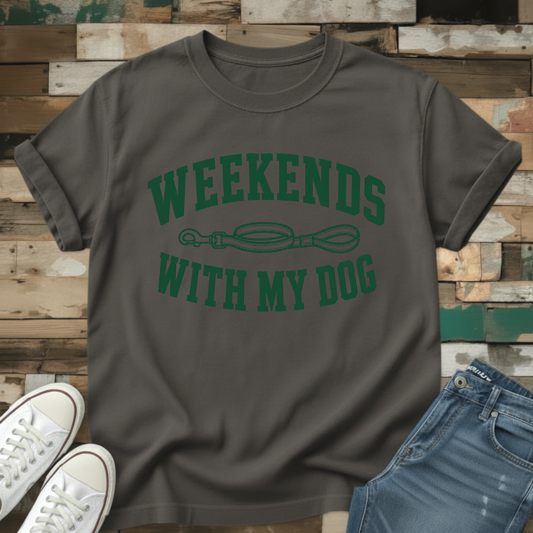 Weekends With My Dog T-Shirt