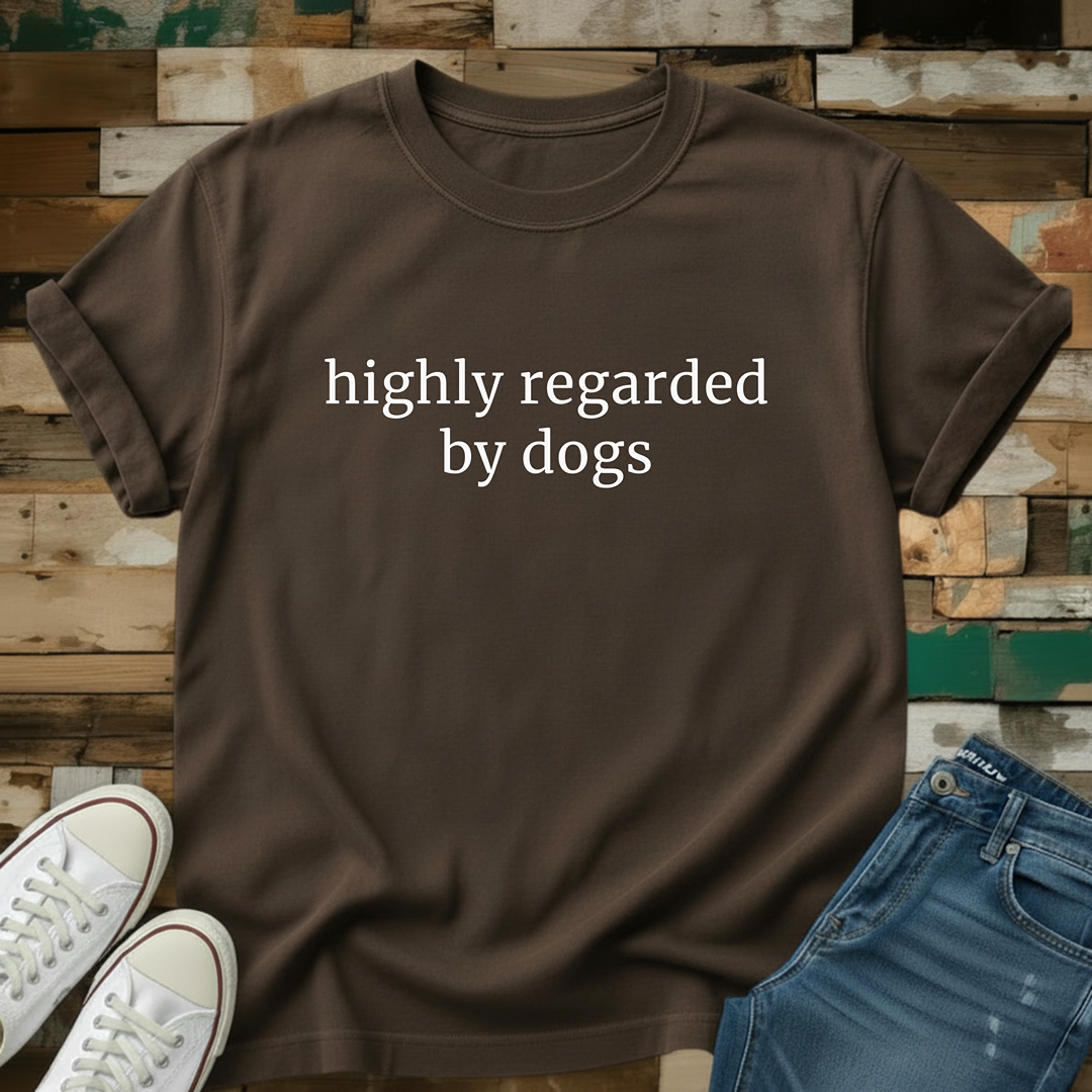 Highly Regarded By Dogs T-Shirt
