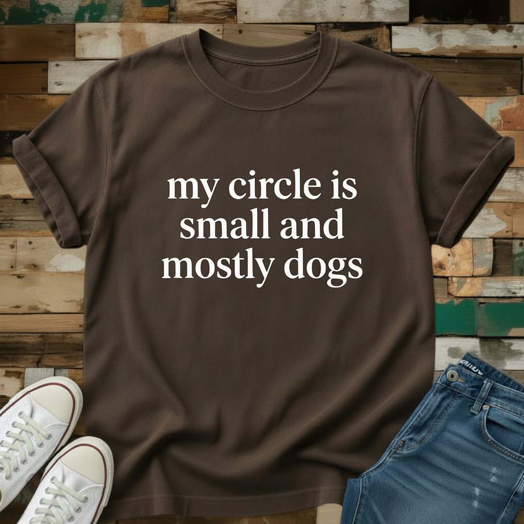 My Circle Is Small And Mostly Dogs T-Shirt
