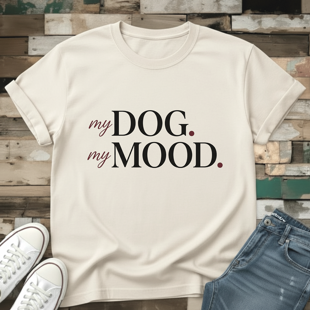 My Dog.  My Mood T-Shirt