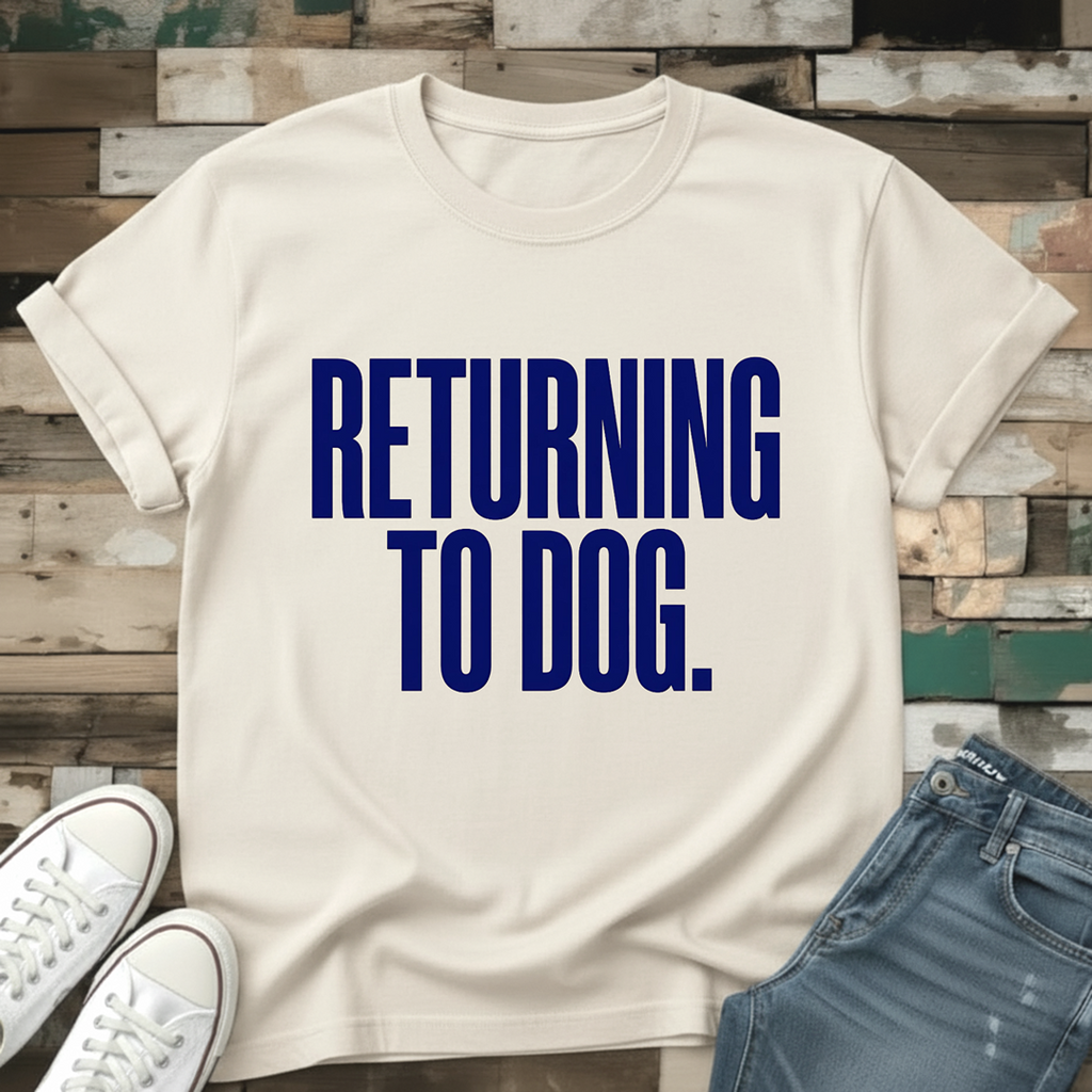 Returning To Dog T-Shirt