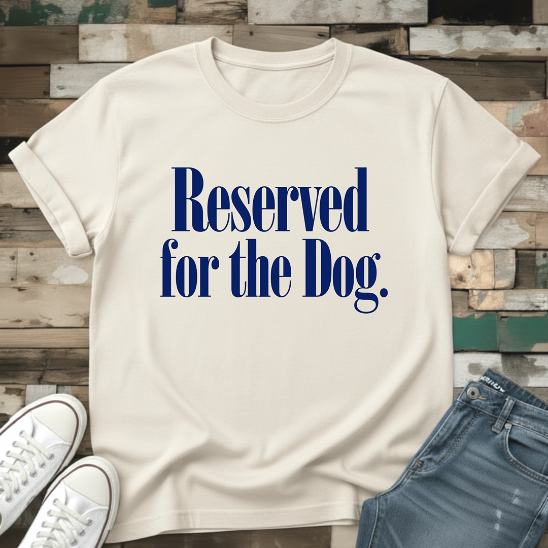 Reserved For The Dog T-Shirt