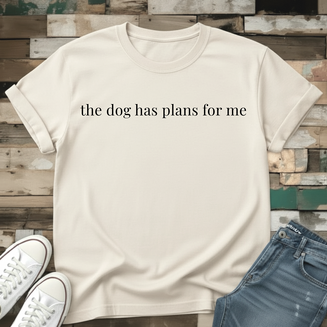 Dog Has Plans T-Shirt