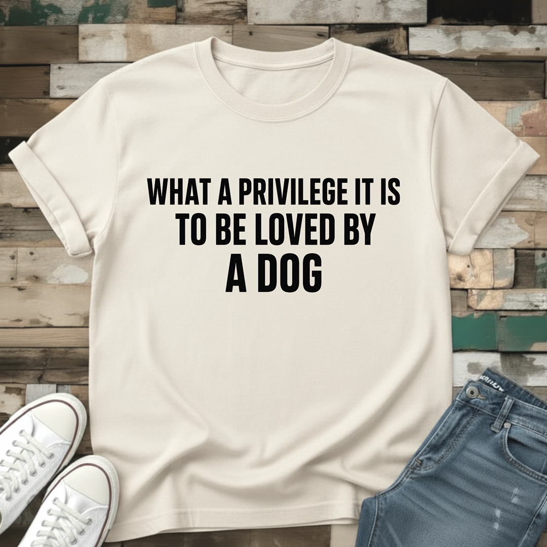 What A Privilege To Be Loved T-Shirt