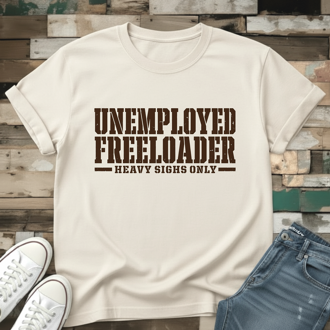Unemployed Freeloader T-Shirt