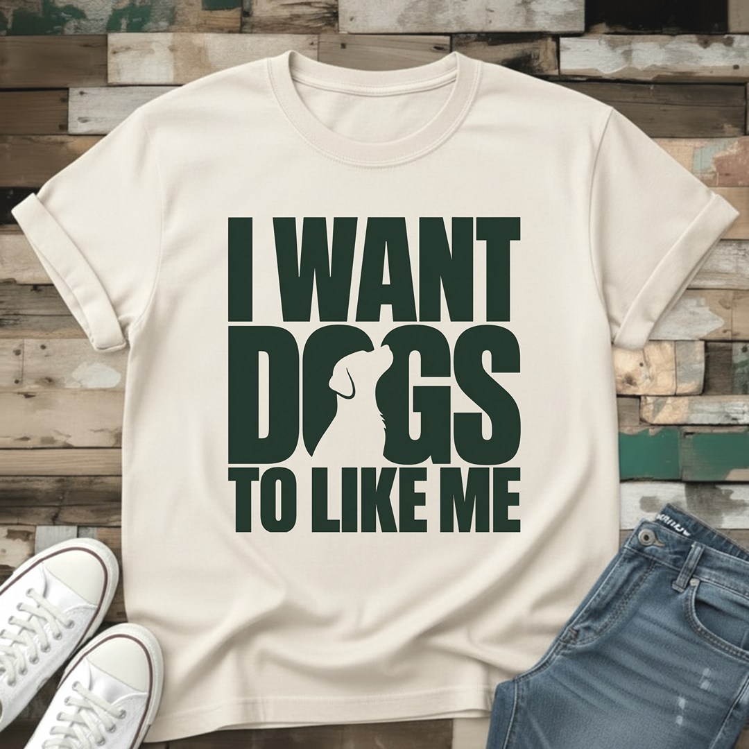 I Want Dogs To Like Me T-Shirt