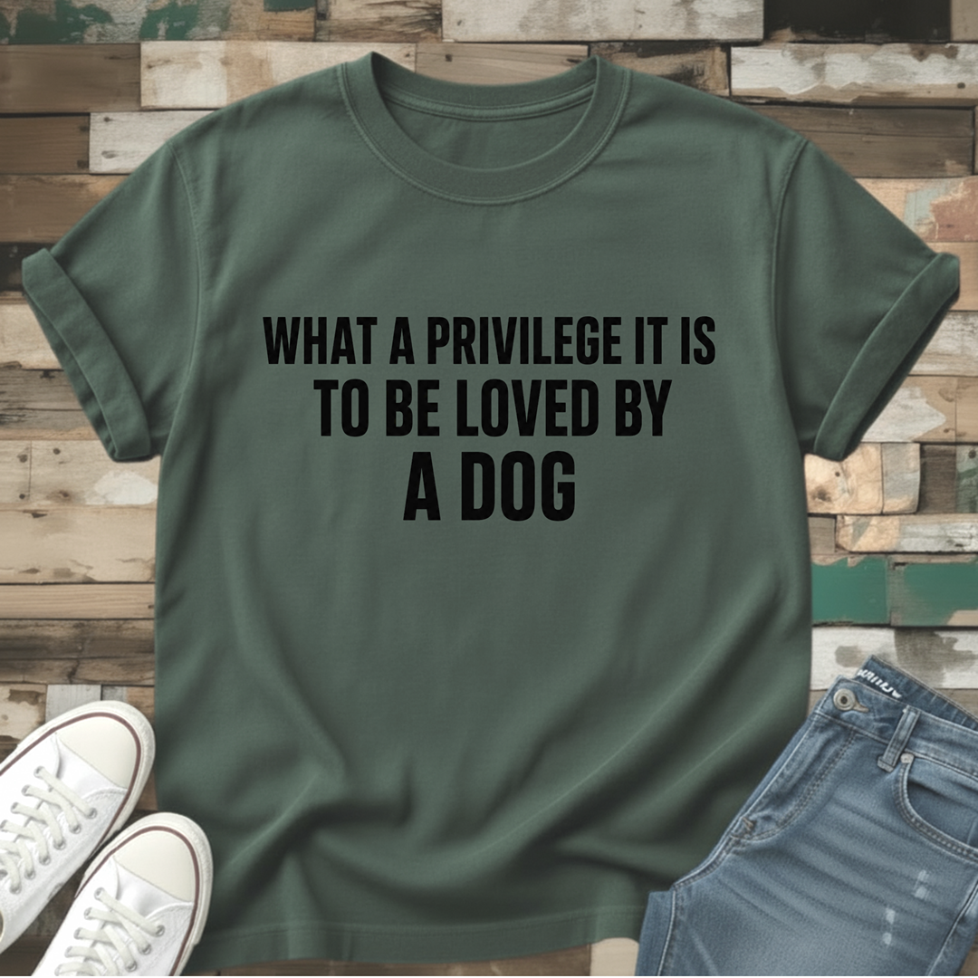 What A Privilege To Be Loved T-Shirt