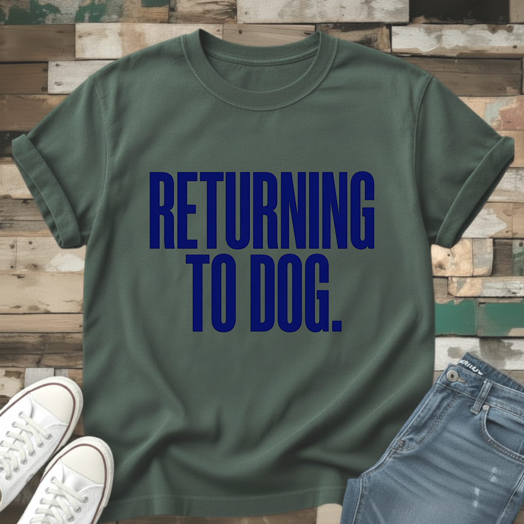 Returning To Dog T-Shirt