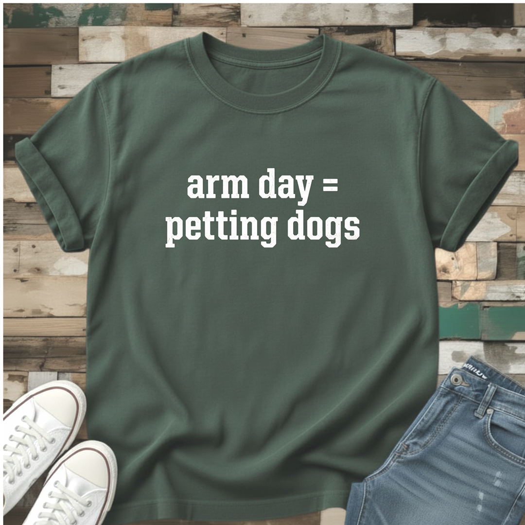 Arm Day=Petting Dogs T-Shirt