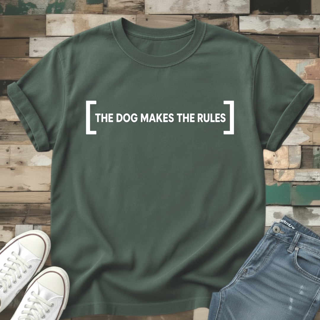 The Dog Makes The Rules T-Shirt